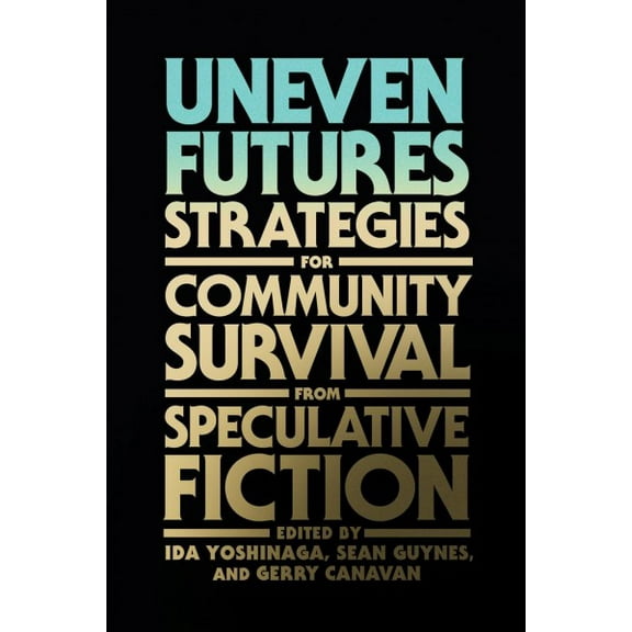 Pre-Owned Uneven Futures : Strategies for Community Survival from Speculative Fiction (Paperback)