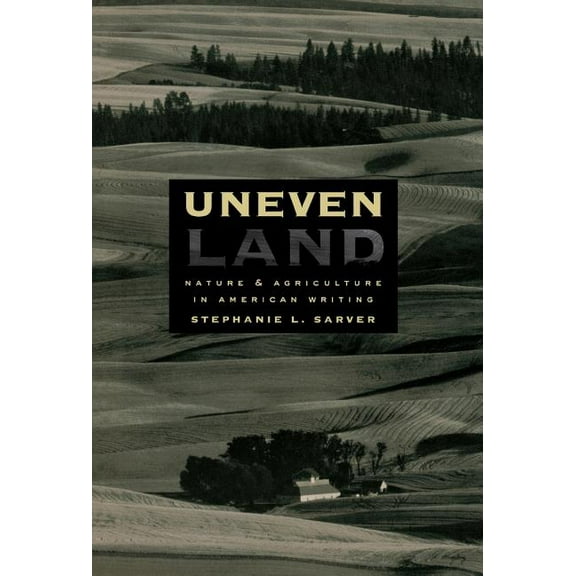 Uneven Land : Nature and Agriculture in American Writing (Hardcover)