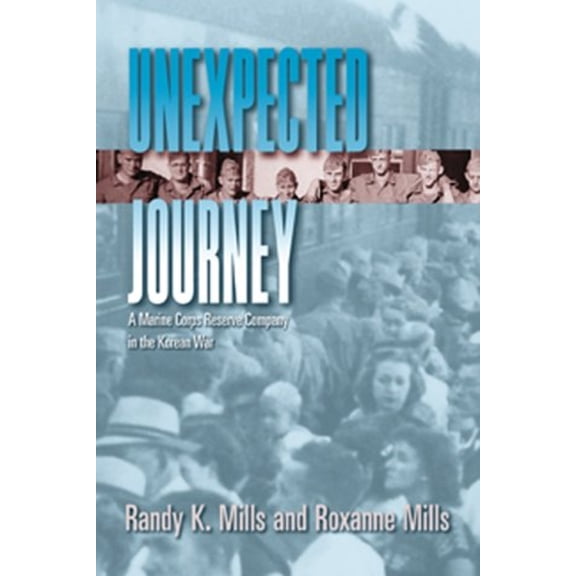 Pre-Owned Unexpected Journey: A Marine Corps Reserve Company in the Korean War (Hardcover) 1557505462 9781557505460