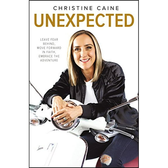 Pre-Owned Unexpected: Leave Fear Behind, Move Forward in Faith, Embrace the Adventure (Hardcover) 0310351243 9780310351245