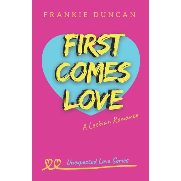 Unexpected Love First Comes Love: A Lesbian Romance, Book 1, (Paperback)