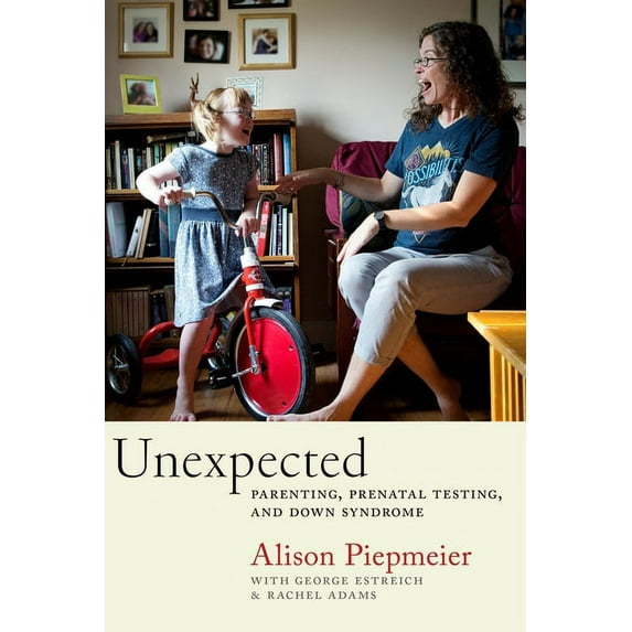 Unexpected: Parenting, Prenatal Testing, and Down Syndrome, (Paperback)
