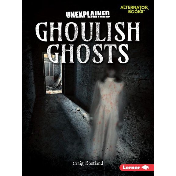 Unexplained (Alternator Books (R) ): Ghoulish Ghosts (Paperback)