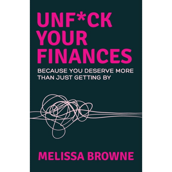 Unf*ck Your Finances: Because You Deserve More Than Just Getting by, (Paperback)