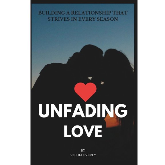 Unfading Love: Building a Relationship that Strives in Every Season, (Paperback)