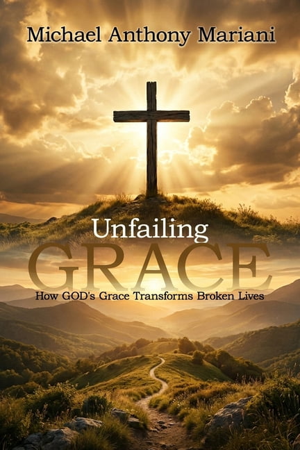 Unfailing GRACE: How GOD'S Grace Transforms Broken Lives, (Paperback)