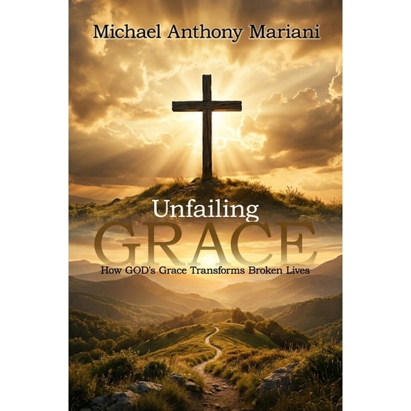Unfailing GRACE: How GOD'S Grace Transforms Broken Lives, (Paperback)