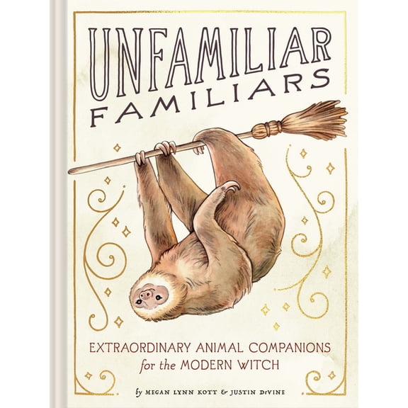 Unfamiliar Familiars: Extraordinary Animal Companions for the Modern Witch, (Hardcover)