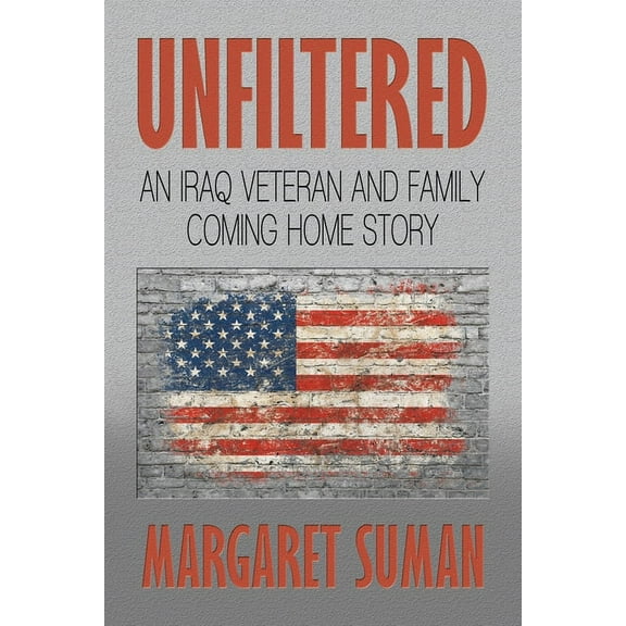 Unfiltered: An Iraq Veteran and Family Coming Home Story, (Paperback)