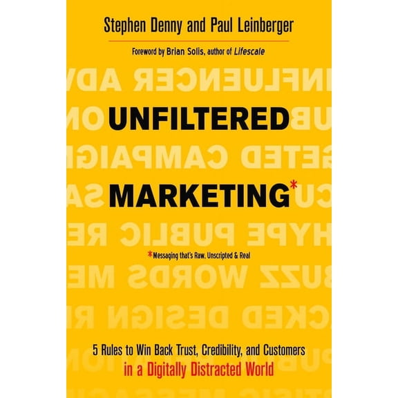 Unfiltered Marketing: 5 Rules to Win Back Trust, Credibility, and Customers in a Digitally Distracted World, (Paperback)