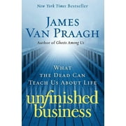 Unfinished Business: What the Dead Can Teach Us about Life (Paperback)