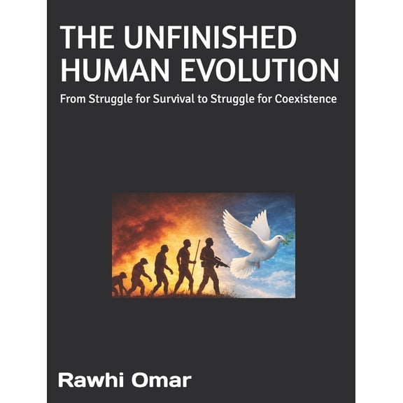 The Unfinished Human Evolution: From Struggle for Survival to Struggle for Coexistence, (Paperback)