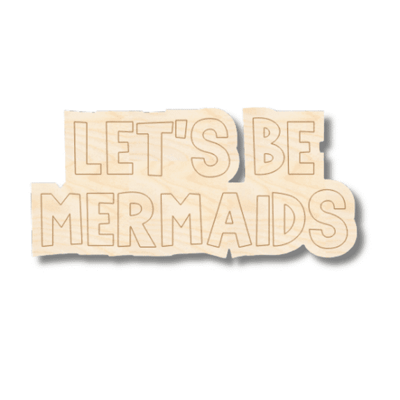 Unfinished Wood Etched Let's Be Mermaids Shape 24" / 1/8"