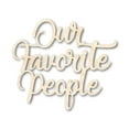 thumbnail image 1 of Unfinished Wood Our Favorite People Cutout 18" / 3/4", 1 of 3