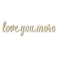 thumbnail image 1 of Unfinished Wood love you more Shape - Word Craft - up to 46" 18" / 3/4", 1 of 5