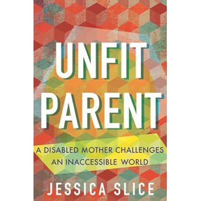 Pre-Owned Unfit Parent: A Disabled Mother Challenges an Inaccessible World (Hardcover) 0807013242 9780807013243