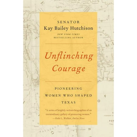 Unflinching Courage: Pioneering Women Who Shaped Texas (Paperback)