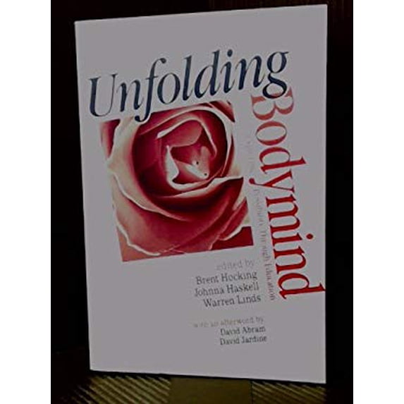 Pre-Owned Unfolding Bodymind : Exploring Possibility Through Education Foundations of Holistic Education Series Paperback Brent Hocking