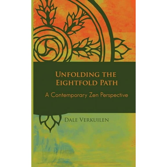 Unfolding the Eightfold Path: A Contemporary Zen Perspective, (Paperback)