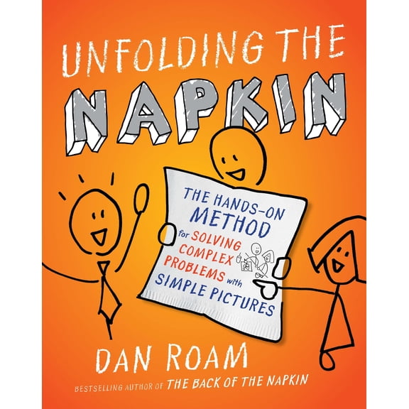 Unfolding the Napkin : The Hands-On Method for Solving Complex Problems with Simple Pictures (Paperback)