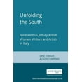 thumbnail image 1 of Unfolding the South: Nineteenth-Century British Women Writers and Artists in Italy, (Paperback), 1 of 1