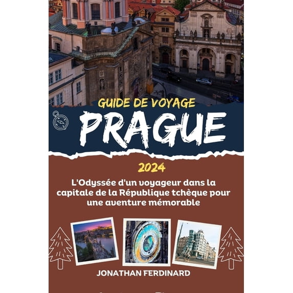 Unforgettable Adventure Guide for Touris Guide de Voyage Prague 2024: L'Odyssée d'un voyageur dans la capitale de la République tchèque pour une aventu, Book 57, (Paperback)