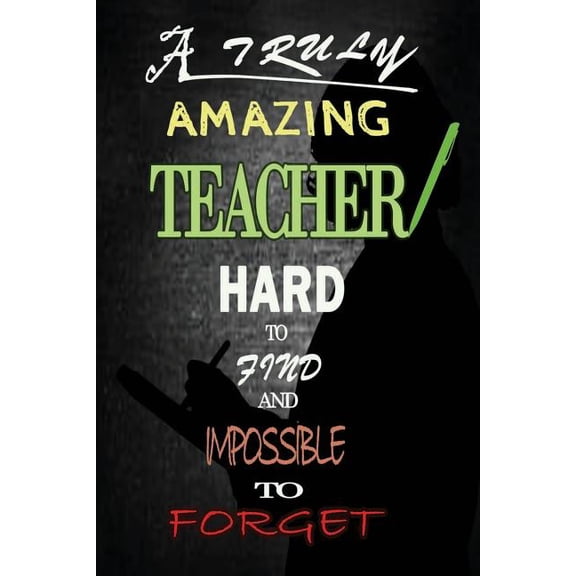 Unforgettable Teacher: A Truly Amazing Teacher - Appreciation Gift, (Paperback)