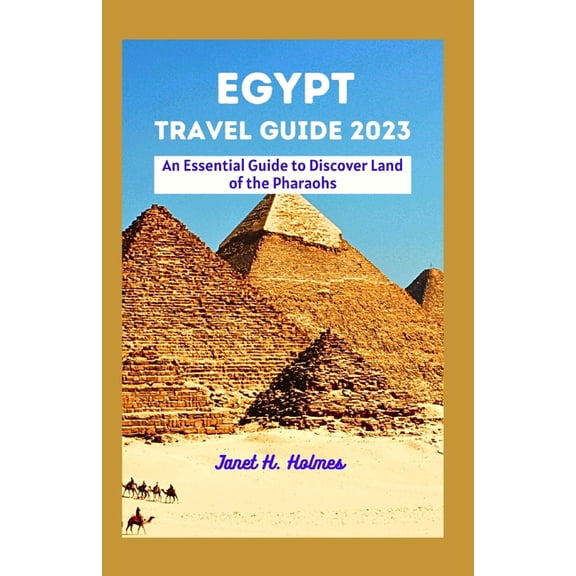 Unforgettable Travel Guide Egypt Travel Guide 2023: An Essential Guide to Discover Land of the Pharaohs, (Paperback)