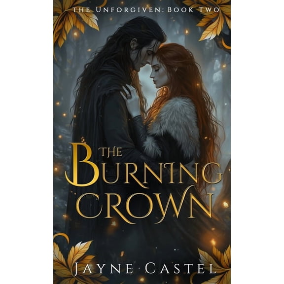 Unforgiven The Burning Crown, Book 2, (Paperback)