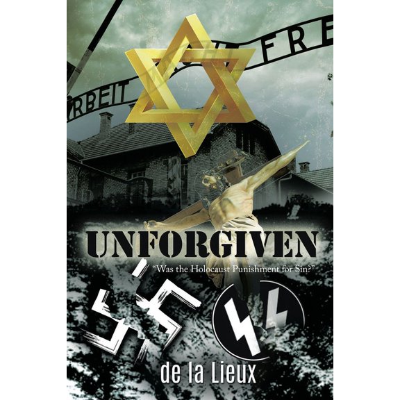 Unforgiven: "Was the Holocaust Punishment for Sin?", (Paperback)