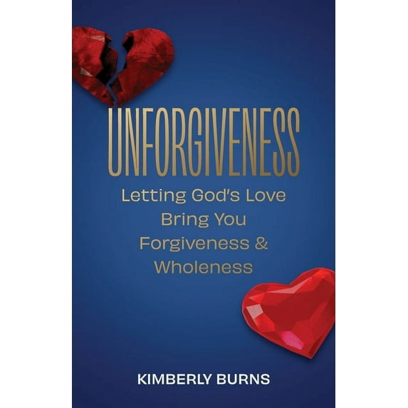 Unforgiveness : Letting God's Love Bring You Forgiveness & Wholeness (Paperback)