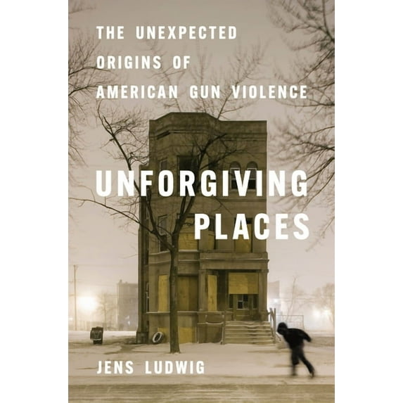 Unforgiving Places: The Unexpected Origins of American Gun Violence, (Hardcover)