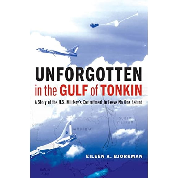 Pre-Owned Unforgotten in the Gulf of Tonkin: A Story of the U.S. Military's Commitment to Leave No One Behind (Hardcover) 1640121919 9781640121911