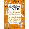 thumbnail image 1 of Pre-Owned Unfortunate Ends: On Murder and Misadventure in Medieval England (Hardcover) 1800181361 9781800181366, 1 of 1