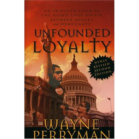 Pre-Owned Unfounded Loyalty-Revised Second Edition: An In-Depth Look Into the Love Affair Between Blacks and Democrats (Hardcover) 1887542183 9781887542180