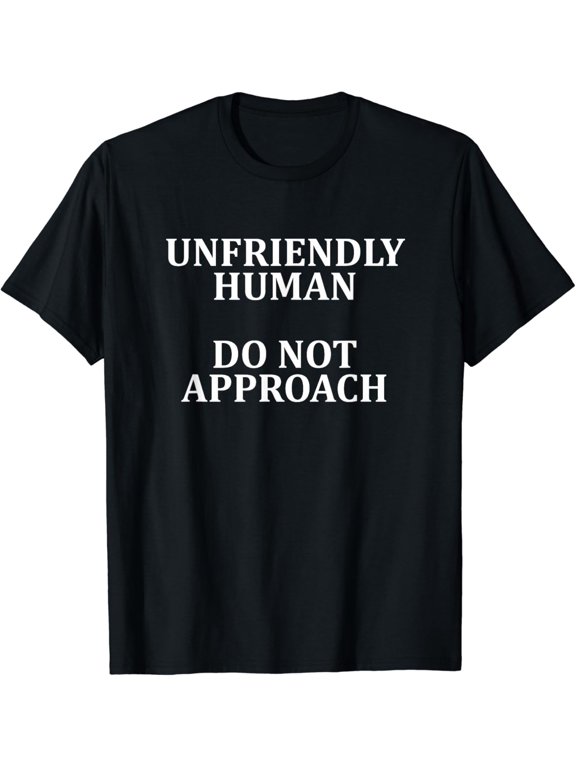 Unfriendly Human Do Not Approach Funny Antisocial Grumpy T-Shirt