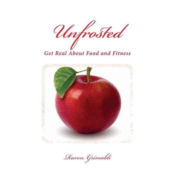 Unfrosted : Get Real about Food and Fitness