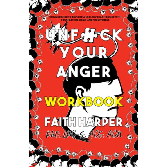 Pre-Owned Unfuck Your Anger Workbook: Using Science to Manage Frustration, Rage, and Forgiveness (5-Minute Therapy), 9781621061243, Paperback, Workbook edition