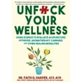 thumbnail image 1 of Unfuck Your Wellness: Using Science to Evaluate Acupuncture, Hypnosis, Aromatherapy, Cannabis, and Other Healing Modalit, (Paperback), 1 of 1
