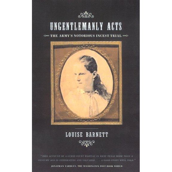 Ungentlemanly Acts : The Army's Notorious Incest Trial