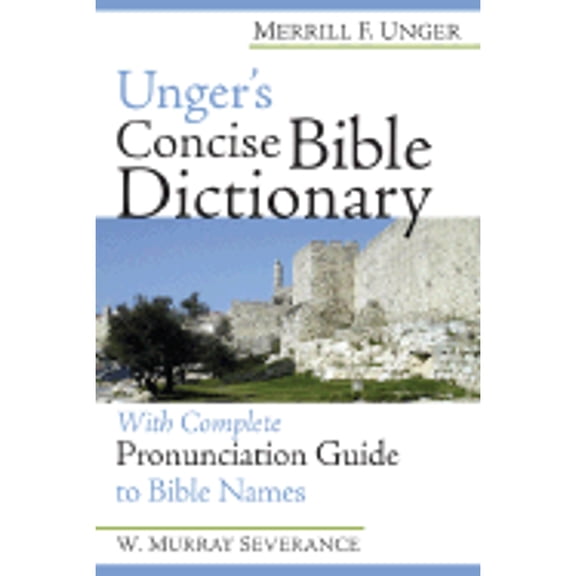 Pre-Owned Unger's Concise Bible Dictionary: With Complete Pronunciation Guide to Bible Names (Paperback) by Merrill F Unger