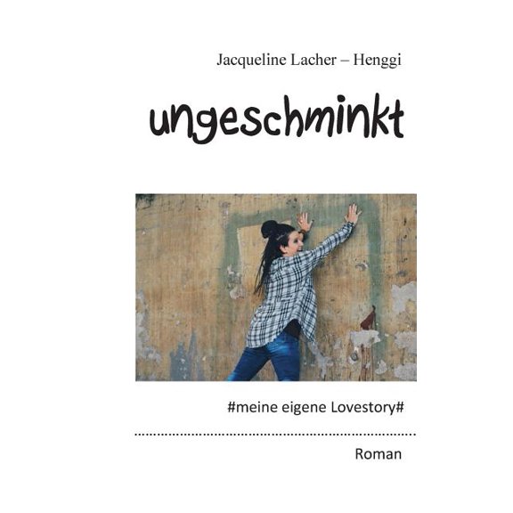 Ungeschminkt: meine eigene Lovestory, (Paperback)