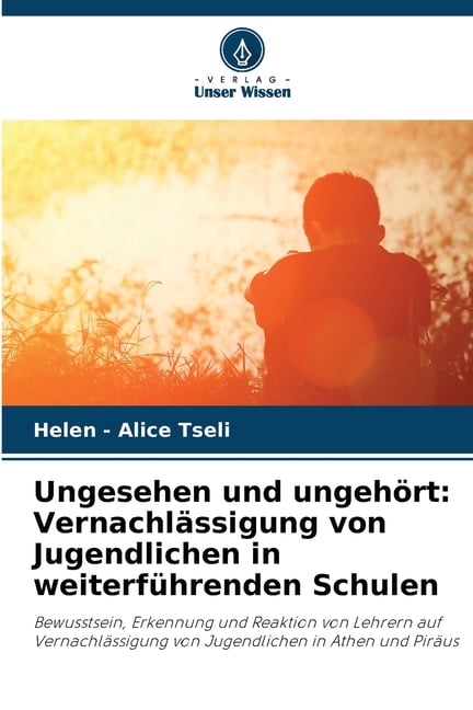 Ungesehen und ungehört: Vernachlässigung von Jugendlichen in weiterführenden Schulen, (Paperback)