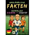 thumbnail image 1 of Incredible Football Facts for Young Fans Unglaubliche Fakten Ã¼ber Cristiano Ronaldo, Zidane und Cruyff - Alter 6 bis 14: Alles fÃ¼r junge FuÃballfans: Geschichten, (Paperback), 1 of 1