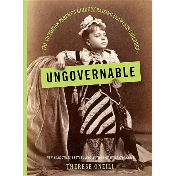 Ungovernable: The Victorian Parent's Guide to Raising Flawless Children, (Hardcover)