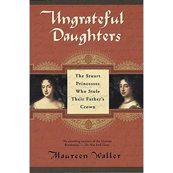 Pre-Owned Ungrateful Daughters: The Stuart Princesses Who Stole Their Father's Crown, 9780312307127, 0312307128, Paperback, First Edition edition