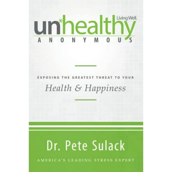Pre-Owned Unhealthy Anonymous: Exposing the Greatest Threat to Your Health and Happiness (Paperback) 0768406889 9780768406887