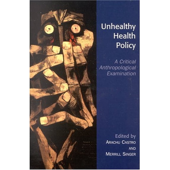 Pre-Owned Unhealthy Health Policy: A Critical Anthropological Examination (Paperback) 0759105111 9780759105119