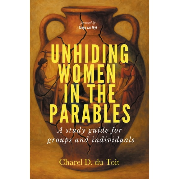Unhiding Women in the Parables: A Study Guide for Groups and Individuals, (Hardcover)