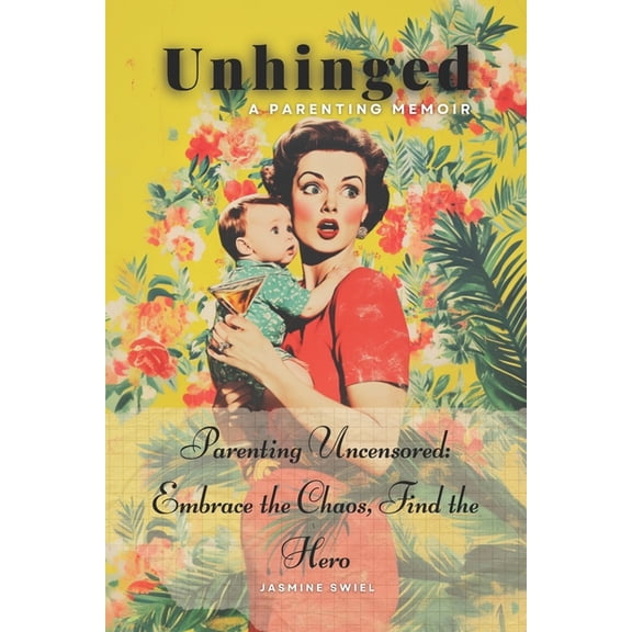 Unhinged: A Parenting Memoir, (Paperback)